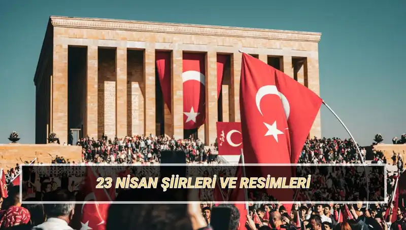 23 Nisan İçin En Güzel Şiirler: Çocukların Coşkusunu Yansıtan Eserler