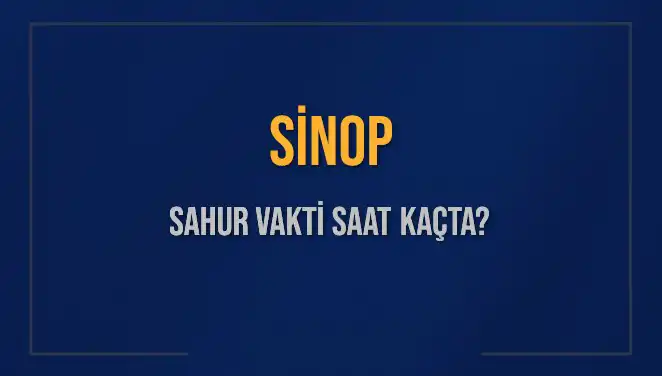 Sinop’taki Sahur Vakitleri: Diyanet’in Açıklamalarıyla 2025’e Hazırlanın