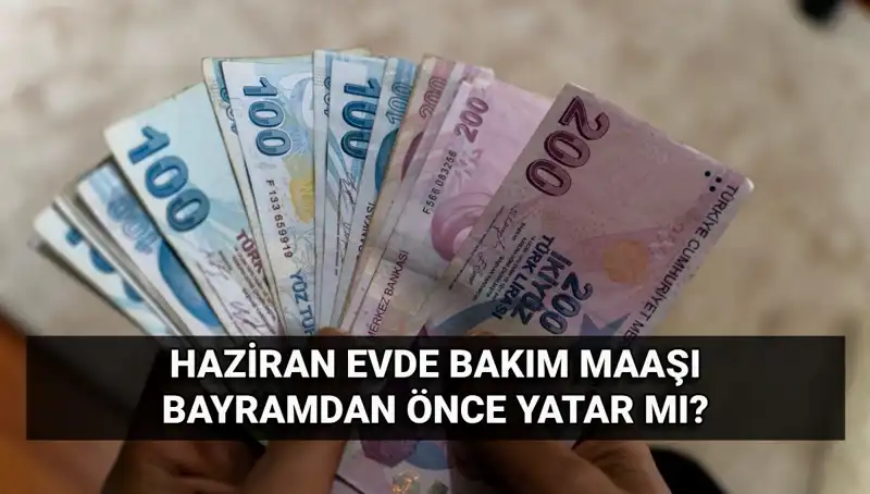 Bayram Öncesi Evde Bakım Maaşı Yatacak mı? Detaylar Açıklandı!
