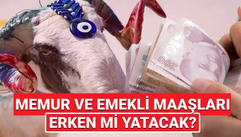 2025 Emekli ve Memur Maaşları Bayram Öncesi Hesaplara Geçer mi?