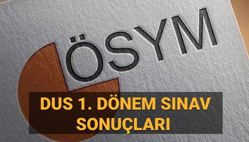 2025 DUS 1. Dönem Sonuçları Sorgulama: ÖSYM Açıklamaları Merak Ediliyor!