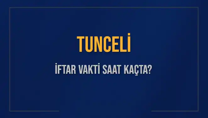 Tunceli'de İftar Saati Nedir? Tüm Detaylar Burada!