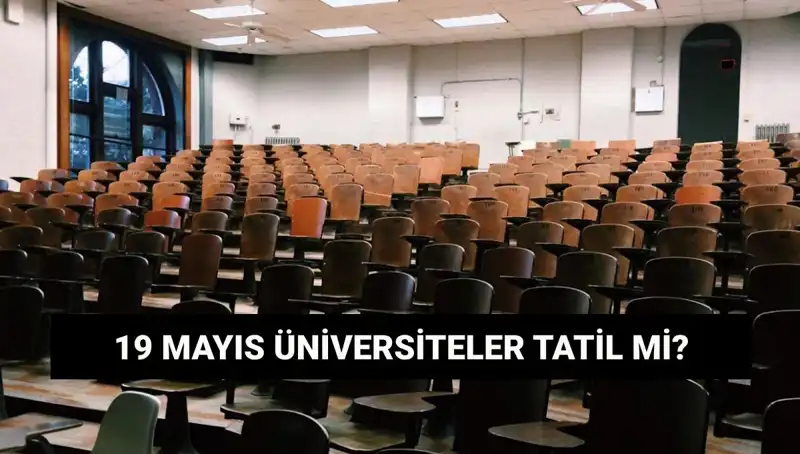 19 Mayıs’ta Üniversiteler Açık mı, Kapalı mı? İşte Cevap!
