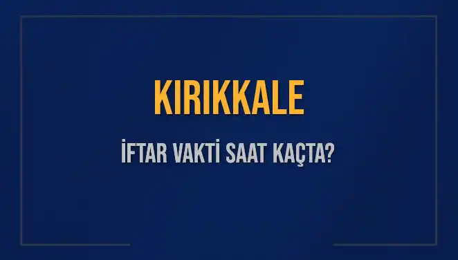 Kırıkkale'de İftar Saati Ne Zaman? Ramazan'da Hesaplama Nasıl Yapılır?