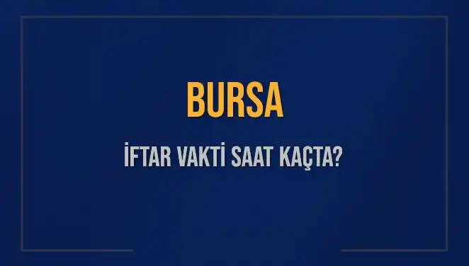 Bursa İftar Vakti: 5 Mart 2025'te Akşam Ezanı Hangi Saate Okunacak?