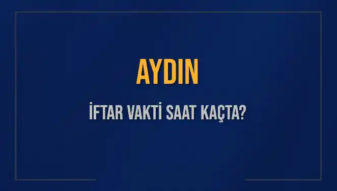 Aydın İftar Vakti Ne Zaman? Detaylar Burada!