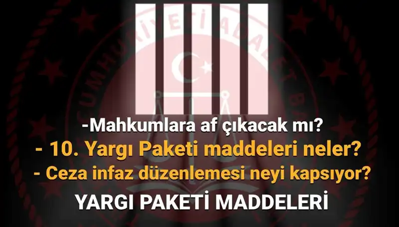 10. Yargı Paketi: Mahkumlara Af Var mı, Ne Zaman Çıkacak?