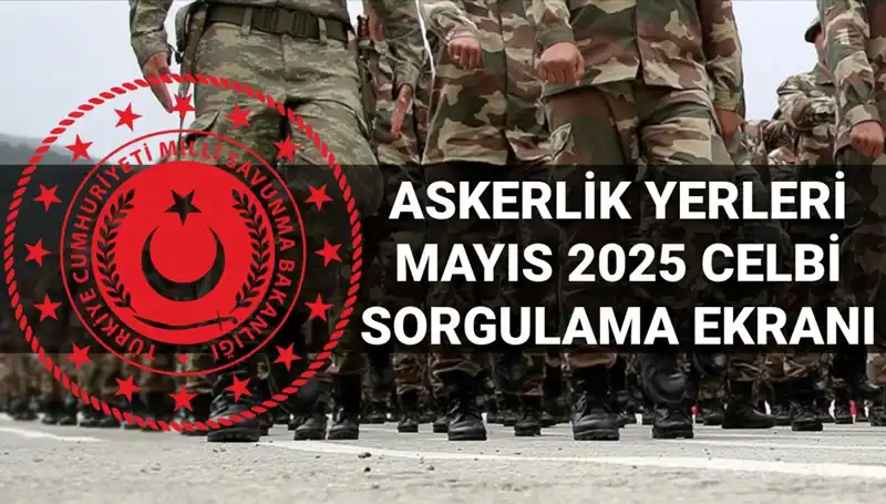 Askerlik Yerleri Sorgulama: Mayıs Celbi Sonuçları Açıklandı