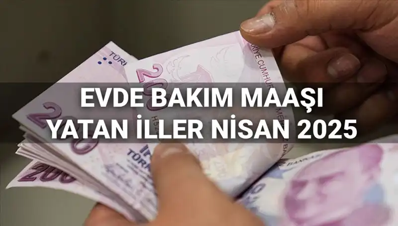 Nisan 2025 Evde Bakım Maaşları: Ödemeler Başladı mı?