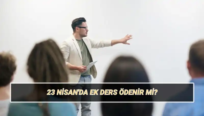 23 Nisan'da Ek Ders Ödemeleri: Kesilir mi, Ne Kadar Alacağız?