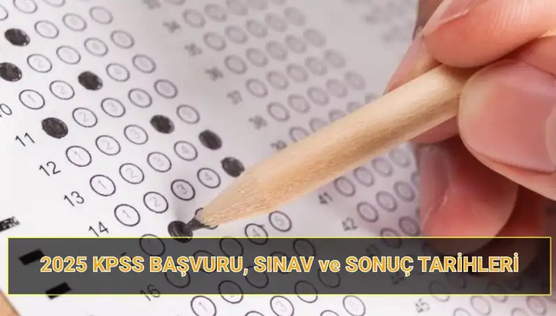 2025 KPSS Başvuru Tarihleri ve Sonuçlar: Her Bilgi Burada!