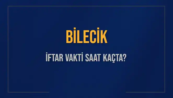 Bilecik İftar Vakti: Akşam Ezanı Saatlerini Kaçırmayın!