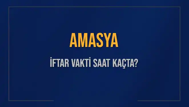 Amasya'da İftar Vaktinin Saati: 3 Mart 2025 İçin Bilmeniz Gereken Her Şey