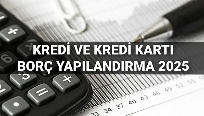 2025 Kredi ve Kredi Kartı Borcu Yapılandırma Rehberi: Başvuru Süreci ve Koşullar