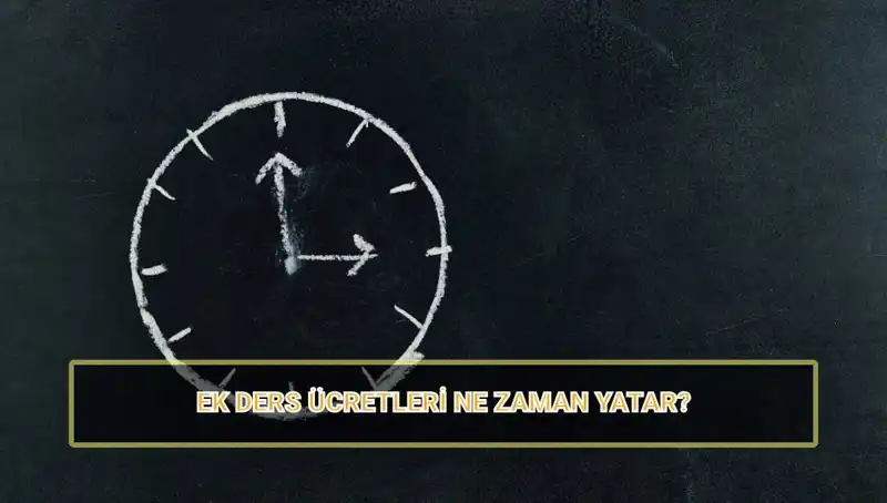 2025’te Öğretmenlerin Ek Ders Ücretleri Ne Zaman Yatacak?