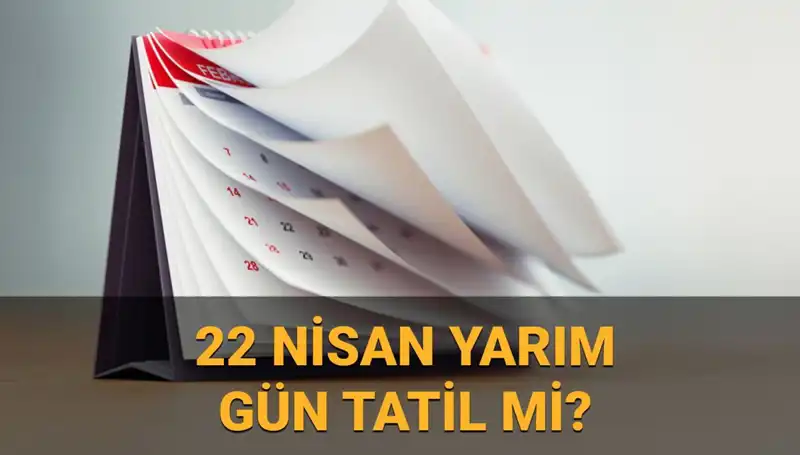 22 Nisan Tarihinde Okullar ve Kamu Kurumları Çalışma Takvimi Ne Olacak?